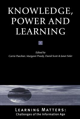 Knowledge, Power and Learning - Paechter, Carrie (Editor), and Preedy, Maggie (Editor), and Scott, David (Editor)