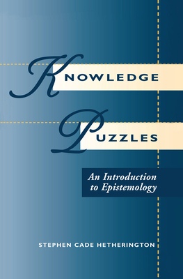 Knowledge Puzzles: An Introduction To Epistemology - Hetherington, Stephen Cade