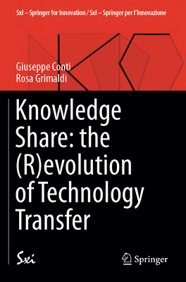 Knowledge Share: The (R)Evolution of Technology Transfer - Conti, Giuseppe, and Grimaldi, Rosa, and Hockaday, Tom (Foreword by)