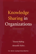 Knowledge Sharing in Organizations - Styhre, Alexander, Dr., and Kalling, Thomas