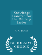 Knowledge Transfer for the Military Leader - Scholar's Choice Edition