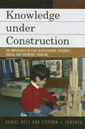 Knowledge Under Construction: The Importance of Play in Developing Children's Spatial and Geometric Thinking