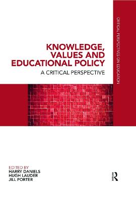 Knowledge, Values and Educational Policy: A Critical Perspective - Daniels, Harry (Editor), and Lauder, Hugh (Editor), and Porter, Jill (Editor)