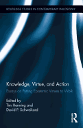 Knowledge, Virtue, and Action: Putting Epistemic Virtues to Work