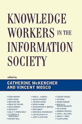 Knowledge Workers in the Information Society - McKercher, Catherine (Contributions by), and Brophy, Enda (Contributions by), and Colby, Dean (Contributions by)
