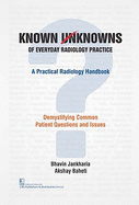 Known / Unknowns of Everyday Radiology Practice: A Practical Radiology Handbook: Demystifying Common Patient Questions and Issues