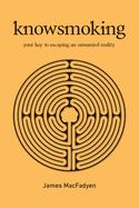 Knowsmoking: your key to escaping an unwanted reality