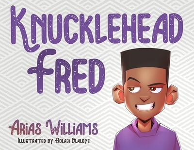 Knucklehead Fred - Williams, Arias, and Bandele, Antoine (Editor)