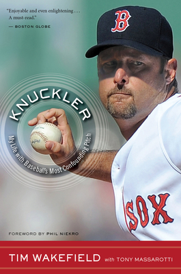 Knuckler: My Life with Baseball's Most Confounding Pitch - Wakefield, Tim