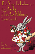 Ko Ng  Takahanga i a rihi i Te Ao M haro: Alice's Adventures in Wonderland in Maori