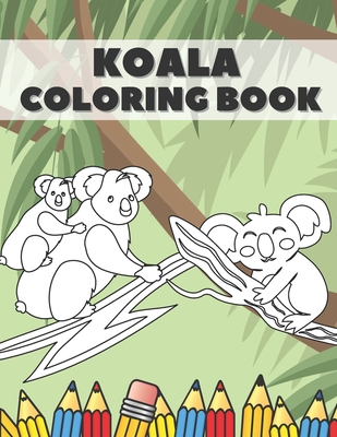 Koala Coloring Book: Cute Bear Animals Designs Pages for Kids Boys Girls Adults Stress Relieving Relaxation Fun - Bowen, Martha