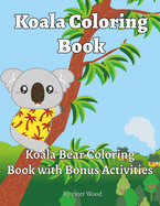 Koala Coloring Book: Koala Bear Coloring Book with Bonus Activities
