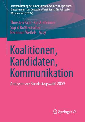 Koalitionen, Kandidaten, Kommunikation: Analysen Zur Bundestagswahl 2009 - Faas, Thorsten (Editor), and Arzheimer, Kai (Editor), and Ro?teutscher, Sigrid (Editor)