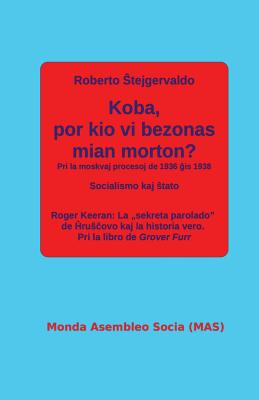 Koba, Por Kio VI Bezonas Mian Morton?: Pri La Moskvaj Procesoj de 1936 is 1938 - \tejgervaldo, Roberto, and Keeran, Roger, and Lutermano, Vilhelmo (Translated by)