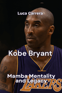 Kobe Bryant: Mamba Mentality and Legacy