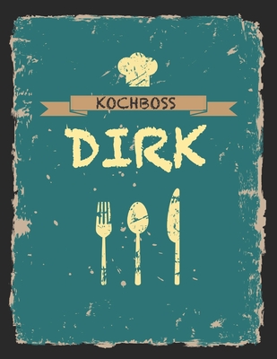 Kochboss Dirk: Das personalisierte Rezeptbuch zum Selberschreiben f?r 120 Rezept Favoriten mit Inhaltsverzeichnis uvm. - cooles Vintage Design in schwarz petrol gelb - ca. A4 Softcover (leeres M?nnerkochbuch) - Master, Rezept