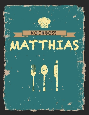 Kochboss Matthias: Das personalisierte Rezeptbuch zum Selberschreiben fr 120 Rezept Favoriten mit Inhaltsverzeichnis uvm. - cooles Vintage Design in schwarz petrol gelb - ca. A4 Softcover (leeres Mnnerkochbuch) - Master, Rezept