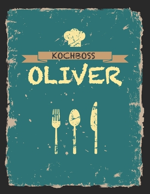 Kochboss Oliver: Das personalisierte Rezeptbuch zum Selberschreiben f?r 120 Rezept Favoriten mit Inhaltsverzeichnis uvm. - cooles Vintage Design in schwarz petrol gelb - ca. A4 Softcover (leeres M?nnerkochbuch) - Master, Rezept