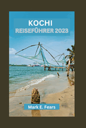Kochi Reisef?hrer 2023: Entdecken Sie das reiche Erbe von Kochi - bezaubernde Uferpromenade, architektonische Wunder und Outdoor-Abenteuer