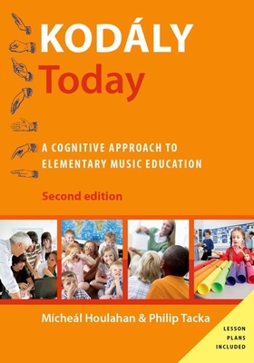 Kodly Today: A Cognitive Approach to Elementary Music Education - Houlahan, Micheal, and Tacka, Philip