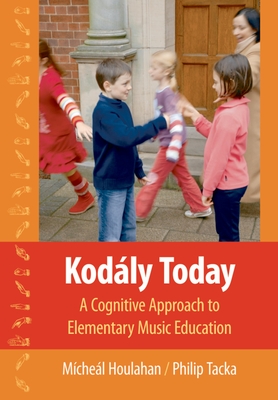 Kodly Today: A Cognitive Approach to Elementary Music Education - Houlahan, Mchel, and Tacka, Philip