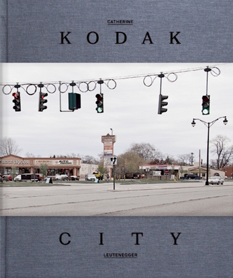 Kodak City - Leutenegger, Catherine (Photographer), and Coleman, A D (Text by), and Stahel, Urs (Text by)