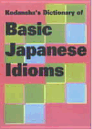 Kodansha's Dictionary Of Basic Japanese Idioms