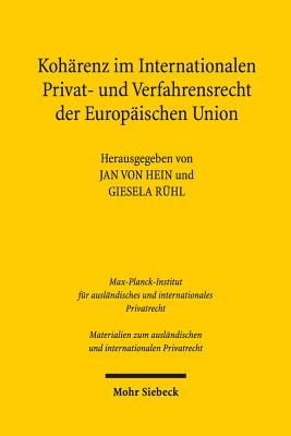 Koharenz Im Internationalen Privat- Und Verfahrensrecht Der Europaischen Union - Von Hein, Jan (Editor), and Ruhl, Giesela (Editor)