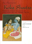 Koka Shastra: Medieval Indian Writings on Love Based on the Kama Sutra - Comfort, Alex, M.D., D.SC. (Translated by), and Kokkoka, and Fowkes, Charles (Editor)