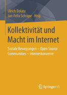 Kollektivitat Und Macht Im Internet: Soziale Bewegungen - Open Source Communities - Internetkonzerne