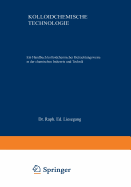 Kolloidchemische Technologie: Ein Handbuch Kolloidchemischer Betrachtungsweise in Der Chemischen Industrie Und Technik