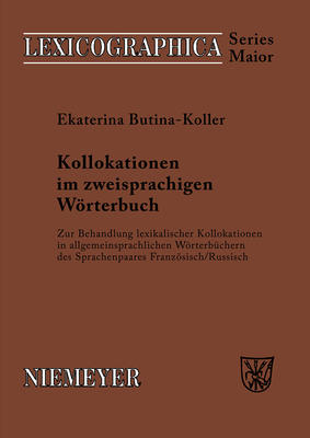 Kollokationen Im Zweisprachigen Worterbuch: Zur Behandlung Lexikalischer Kollokationen in Allgemeinsprachlichen Worterbuchern Des Sprachenpaares Franzosisch/Russisch - Butina-Koller, Ekaterina