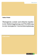 ?kologische, soziale und ethische Aspekte in der Marketingplanung und ?berf?hrung in eine strategische Unternehmensplanung