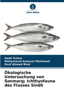 ?kologische Untersuchung von Sonmarg; Ichthyofauna des Flusses Sindh - Gulzar, Aadil, and Mehmood, Mohammad Aneesul, and Bhat, Rouf Ahmad