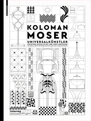 Koloman Moser: Universalk?nstler Zwischen Gustav Klimt Und Josef Hoffmann / Universal Artist Between Gustav Klimt and Josef Hoffmann - Thun-Hohenstein, Christoph (Editor), and Schmuttermeier, Elisabeth (Editor), and Witt-Dorring, Christian (Editor)