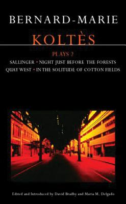 Koltes Plays; 2: In the Solitude of Cotton Fields; Quai Ouest; Sallinger; The Night Before the Forests - Koltes, Bernard-Marie