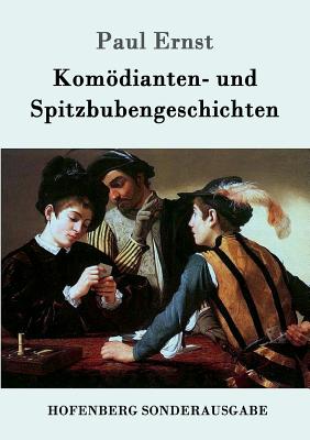 Komdianten- und Spitzbubengeschichten - Paul Ernst