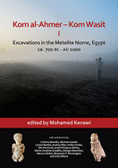 Kom Al-Ahmer - Kom Wasit I: Excavations in the Metelite Nome, Egypt: Ca. 700 BC - Ad 1000