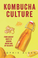 Kombucha Culture: From Ancient Roots to Modern Brews and DIY Delights