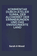 Kommentar Durch Atelier Yumia, Der Alchemist Der Erinnerungen Und Das Envisionierte Land: Entdecken Sie Strategien fr Kampf, Rtsel und Erkundung