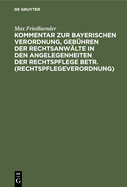 Kommentar zur Bayerischen Verordnung, Geb?hren der Rechtsanw?lte in den Angelegenheiten der Rechtspflege betr. (Rechtspflegeverordnung)