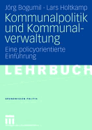 Kommunalpolitik Und Kommunalverwaltung: Eine Policyorientierte Einfuhrung