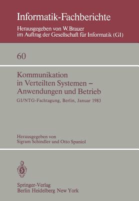 Kommunikation in Verteilten Systemen -- Anwendungen Und Betrieb: GI/Ntg -- Fachtagung, Berlin, 19-21 Januar, 1983 - Schindler, S (Editor), and Spaniol, O (Editor)