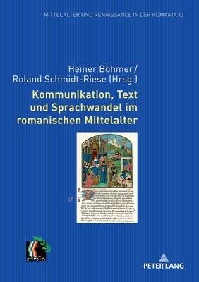 Kommunikation, Text und Sprachwandel im romanischen Mittelalter: Fuenf sprachwissenschaftliche Beitraege - Eggert, Elmar, and Bhmer, Heiner (Editor), and Schmidt-Riese, Roland (Editor)