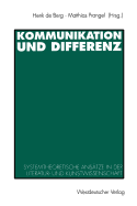 Kommunikation Und Differenz: Systemtheoretische Ansatze in Der Literatur- Und Kunstwissenschaft