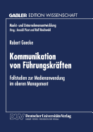 Kommunikation Von Fuhrungskraften: Fallstudien Zur Medienanwendung Im Oberen Management