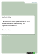 "Kommunikative Sprachdidaktik und interkulturelle Vermittlung im Spanischunterricht": Theorie und Praxis