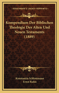 Kompendium Der Biblischen Theologie Des Alten Und Neuen Testaments (1889)