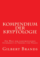 Kompendium Der Kryptologie: Die Welt Der Elektronischen Sicherheit in Theorie Und Praxis