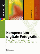 Kompendium Digitale Fotografie: Von Der Theorie Zur Erfolgreichen Fotopraxis
